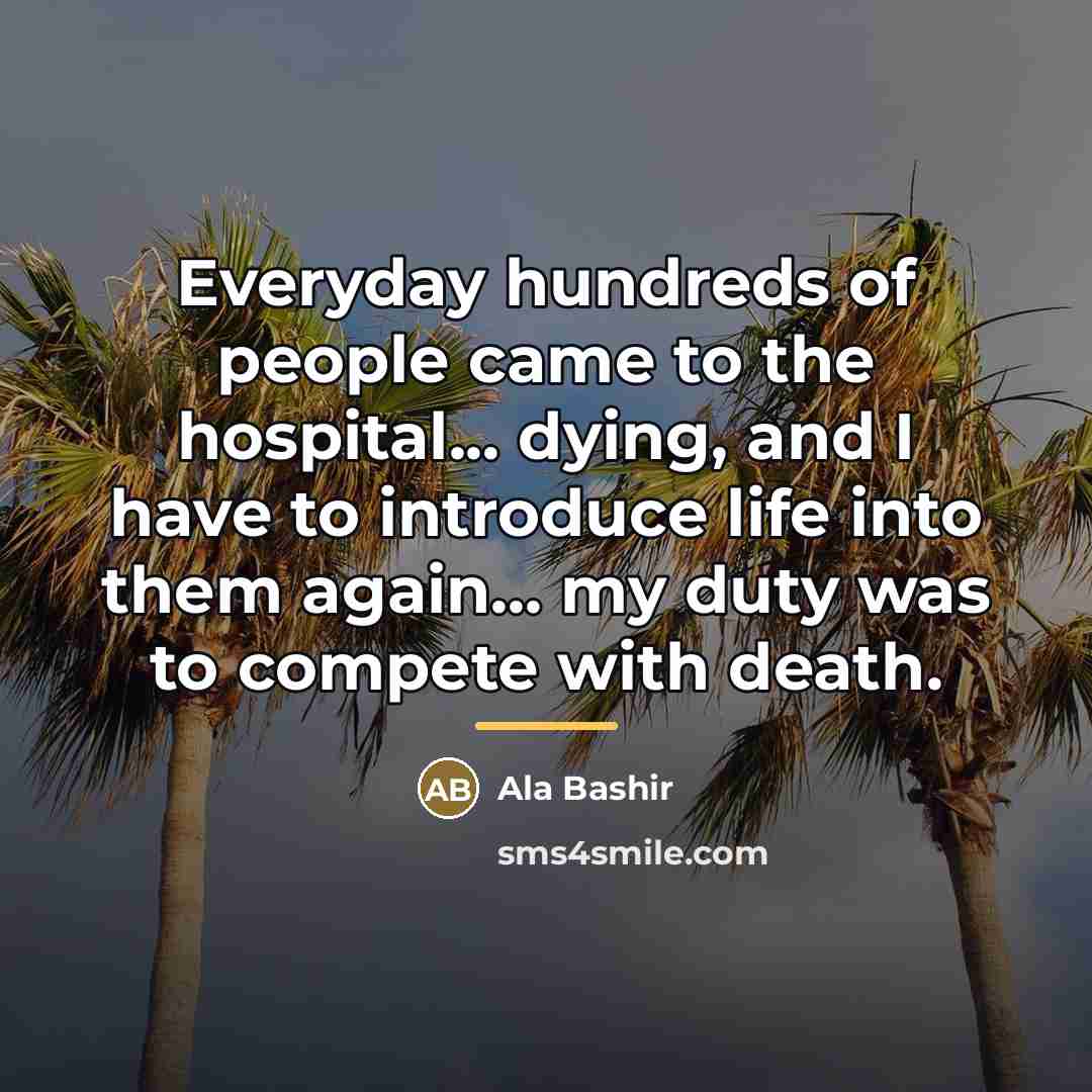 “Everyday hundreds of people came to the hospital... dying, and…” quote by Ala Bashir