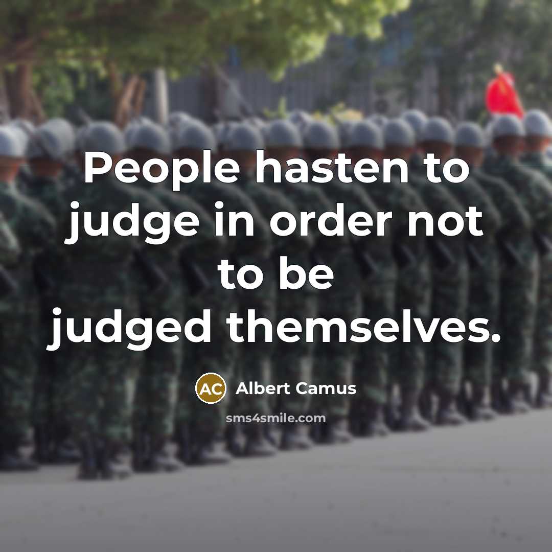 “People hasten to judge in order not to be judged…” quote by Albert Camus