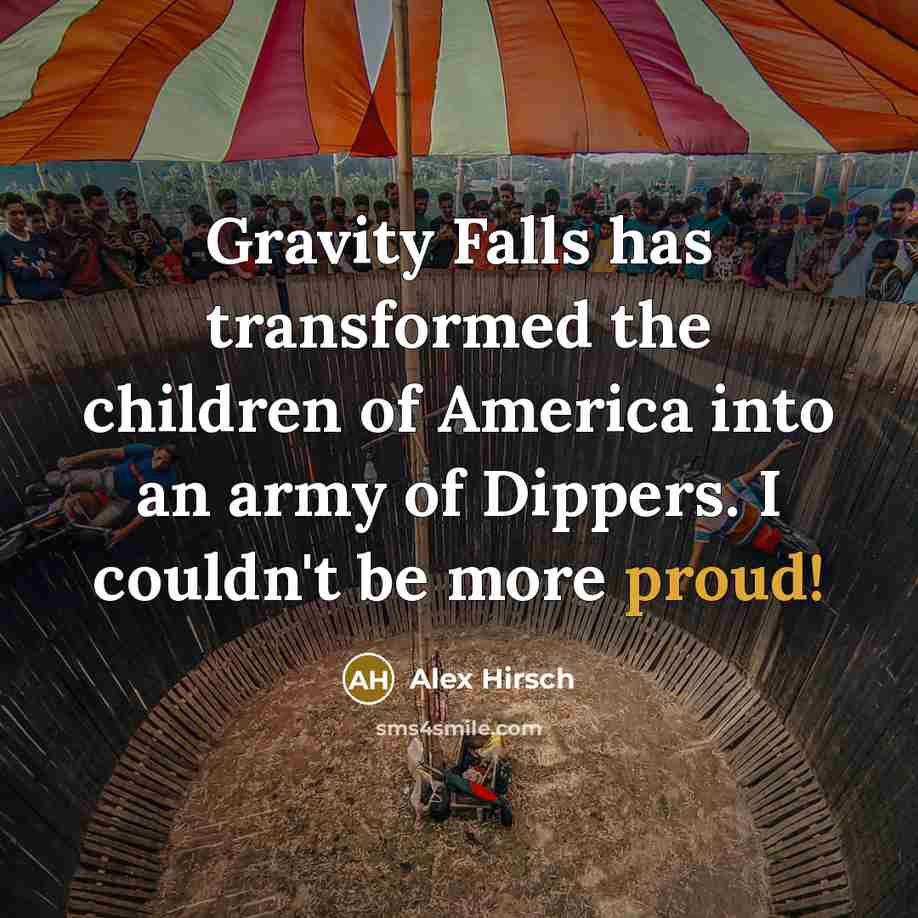 “Gravity Falls has transformed the children of America into an…” quote by Alex Hirsch