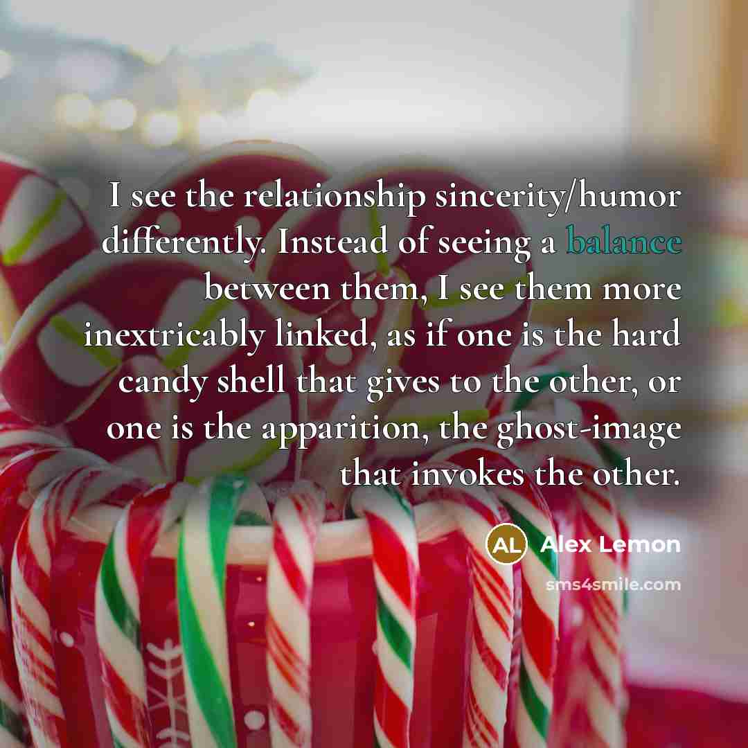 “I see the relationship sincerity/humor differently. Instead of seeing a…” quote by Alex Lemon
