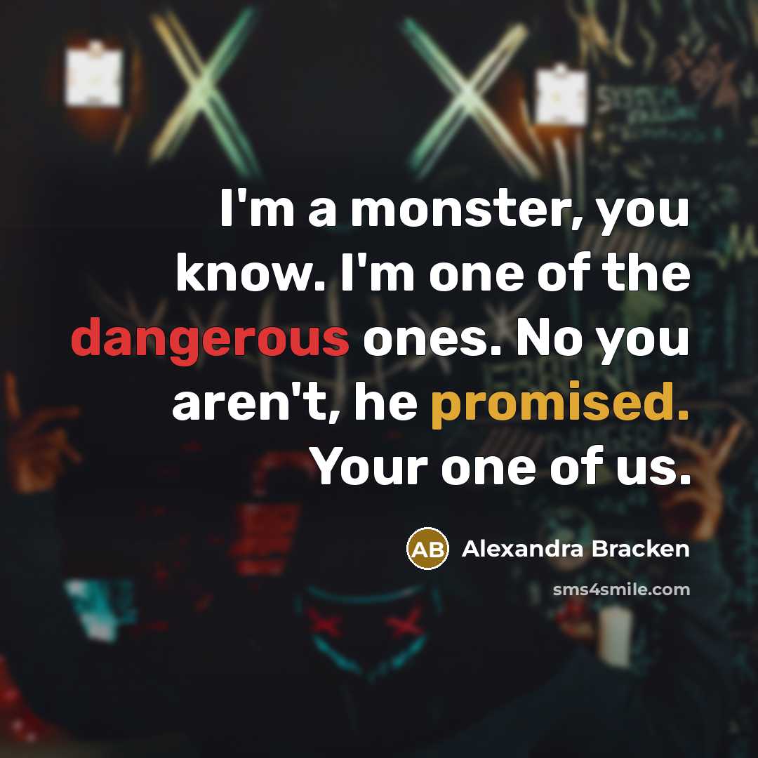 “I'm a monster, you know. I'm one of the dangerous…” quote by Alexandra Bracken