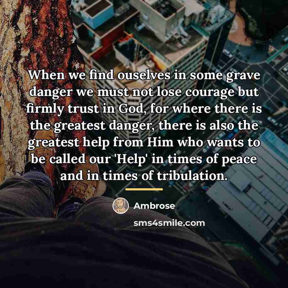 “When we find ouselves in some grave danger we must…” quote by Ambrose