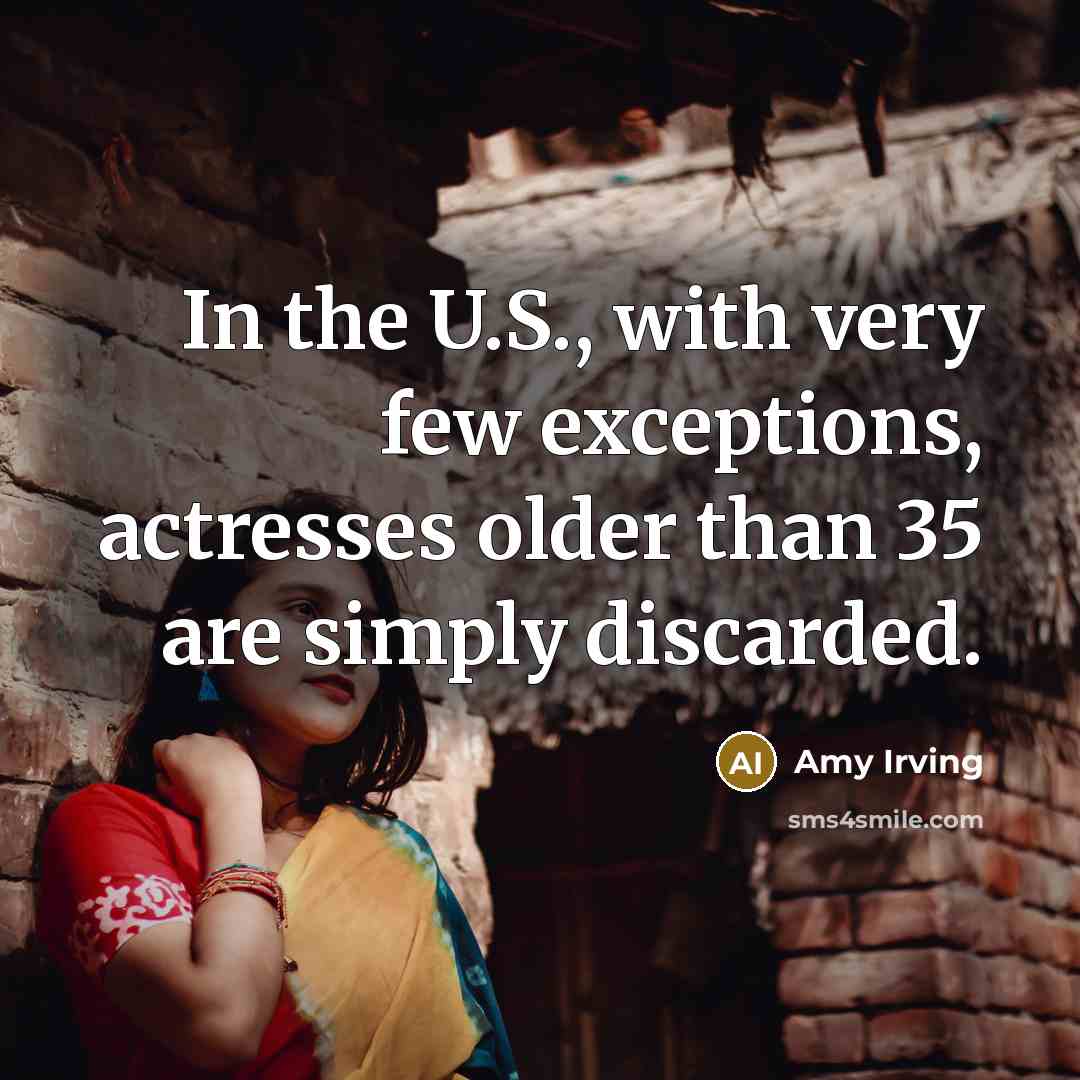 “In the U.S., with very few exceptions, actresses older than…” quote by Amy Irving