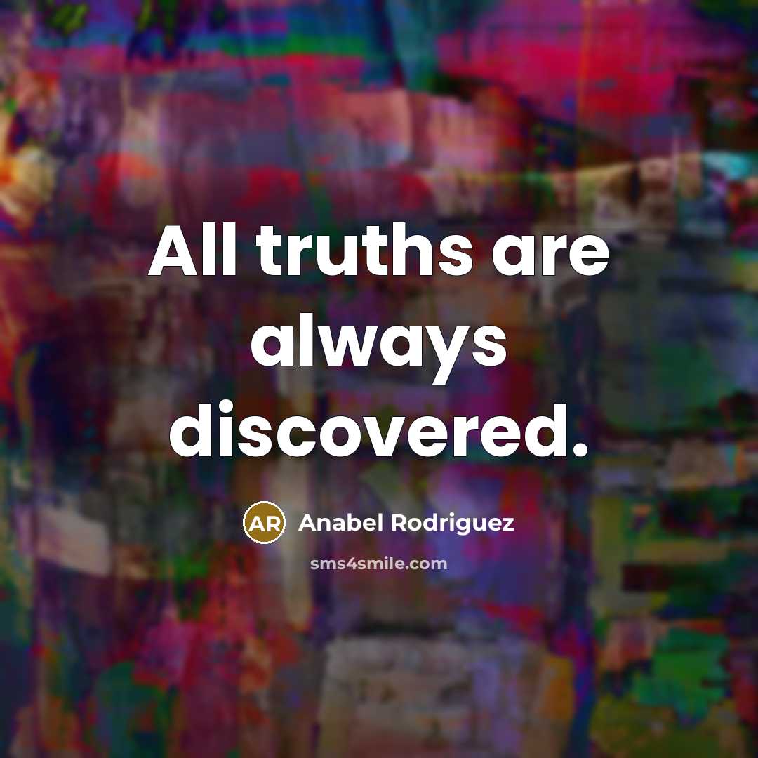 “All truths are always discovered.…” quote by Anabel Rodriguez