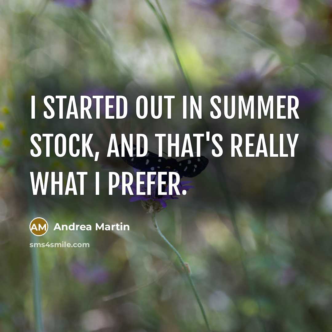 “I started out in summer stock, and that's really what…” quote by Andrea Martin