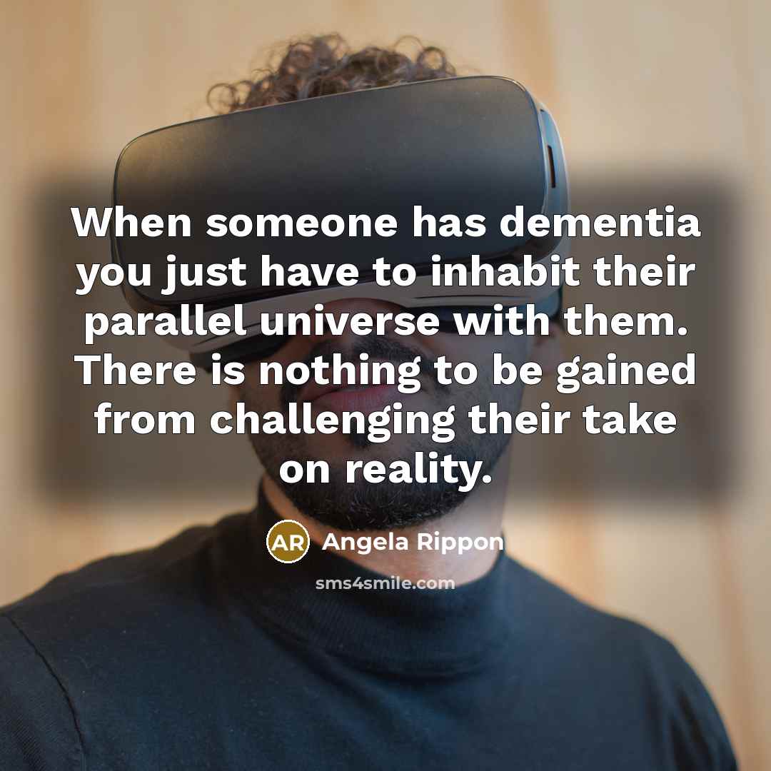 “When someone has dementia you just have to inhabit their…” quote by Angela Rippon
