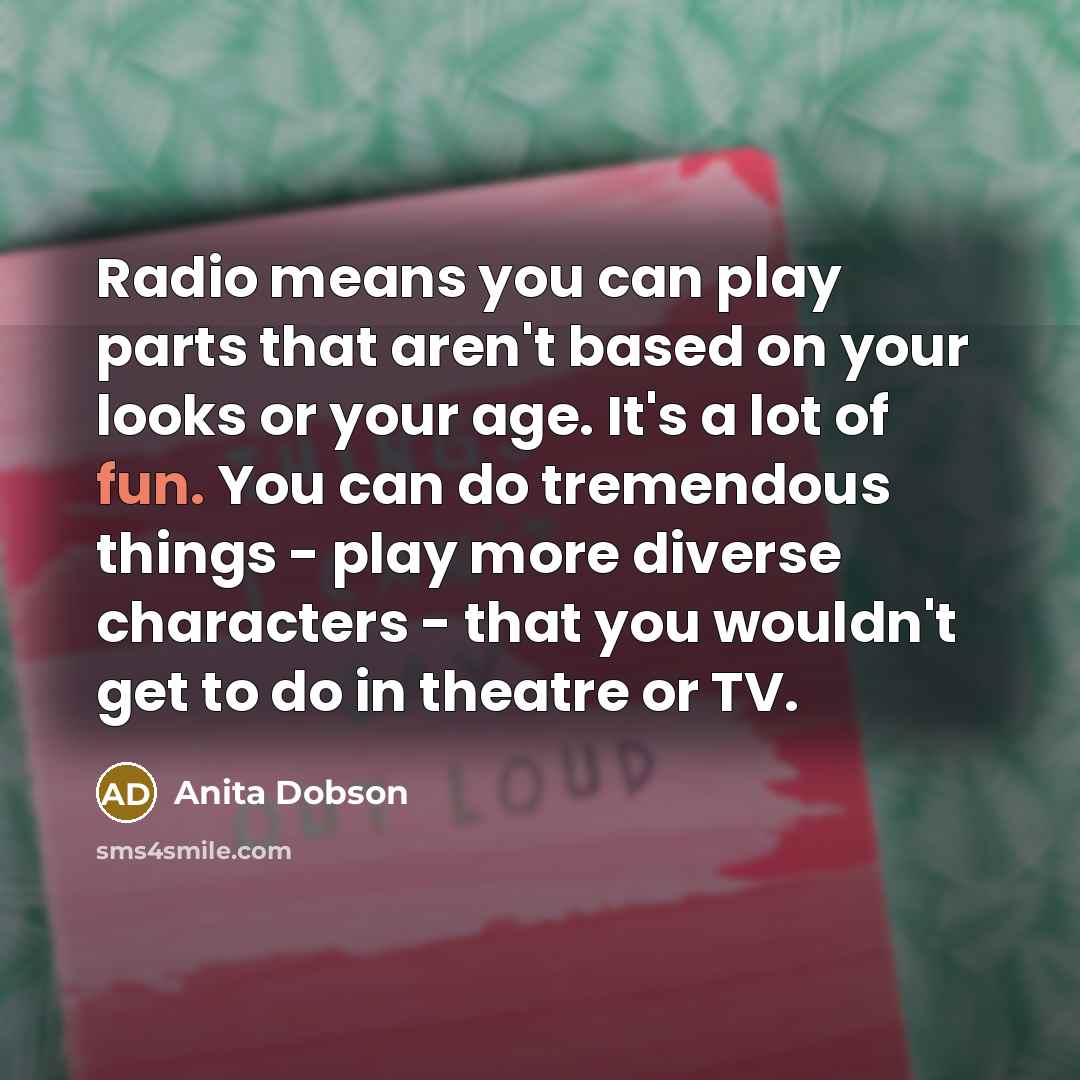 “Radio means you can play parts that aren't based on…” quote by Anita Dobson