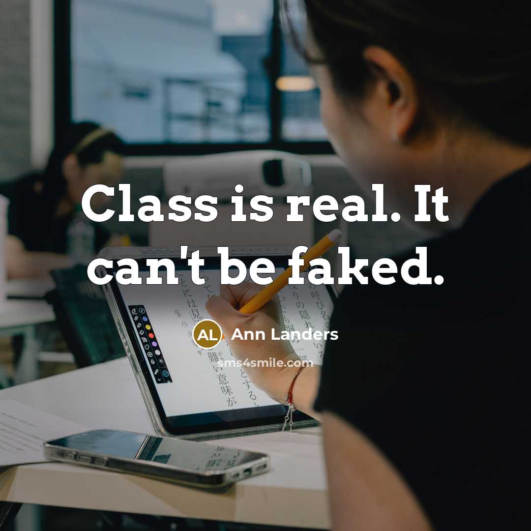 “Class is real. It can't be faked.…” quote by Ann Landers