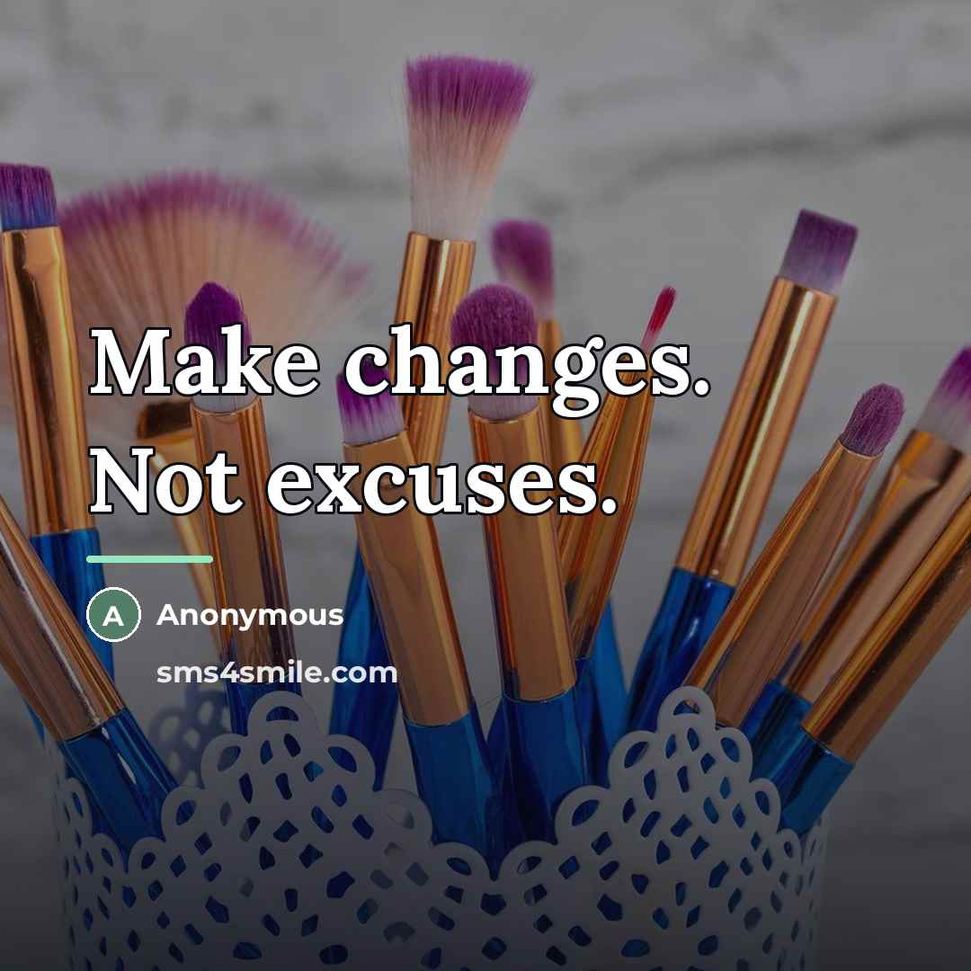 “Make changes. Not excuses.…” quote by Anonymous