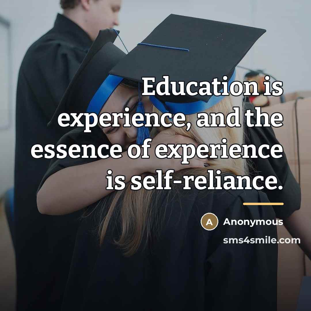 “Education is experience, and the essence of experience is self-reliance.…” quote by Anonymous