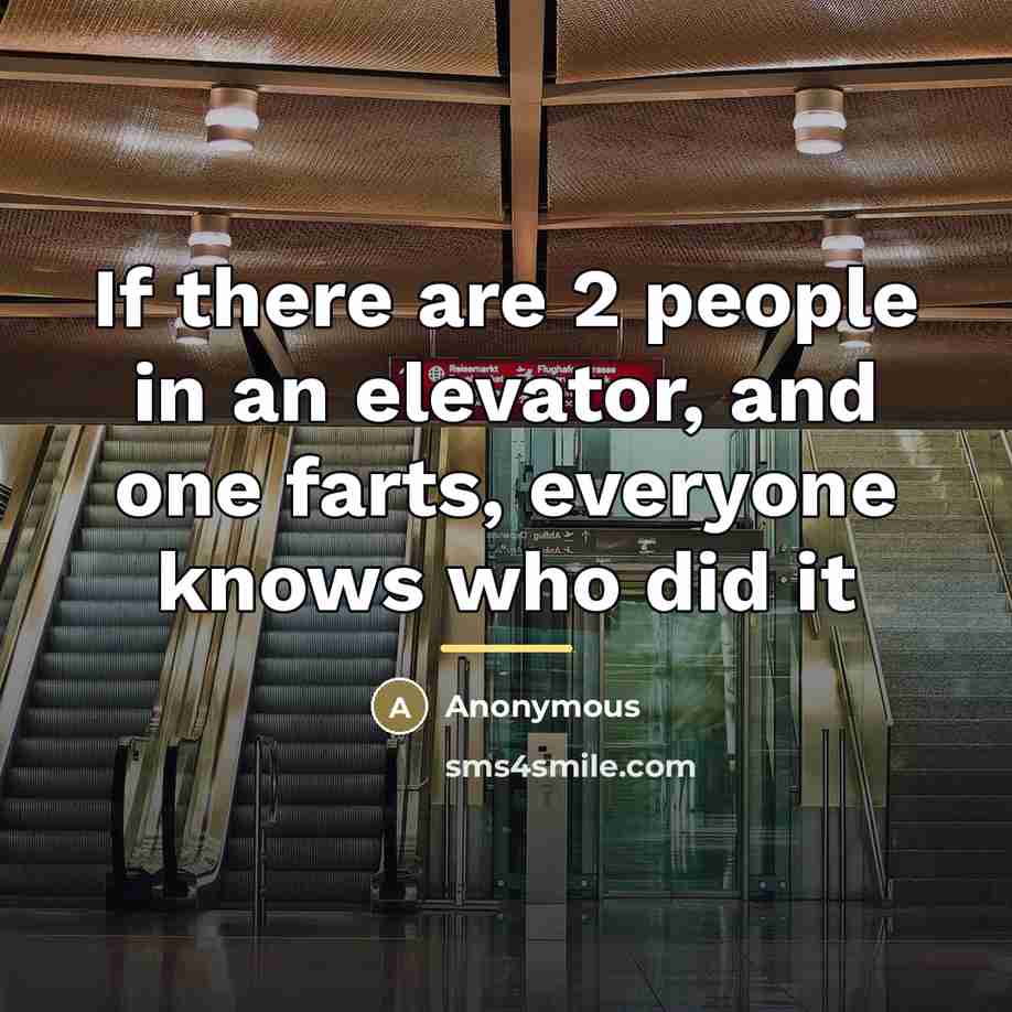 “If there are 2 people in an elevator, and one…” quote by Anonymous