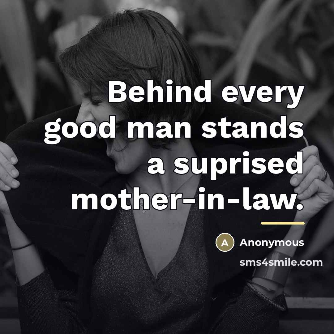 “Behind every good man stands a suprised mother-in-law.…” quote by Anonymous