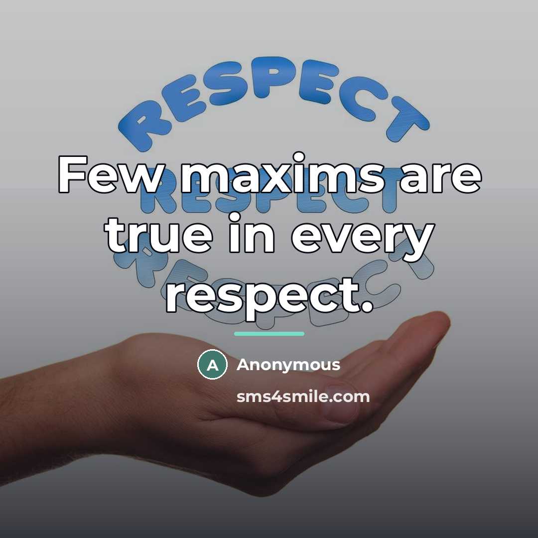 “Few maxims are true in every respect.…” quote by Anonymous