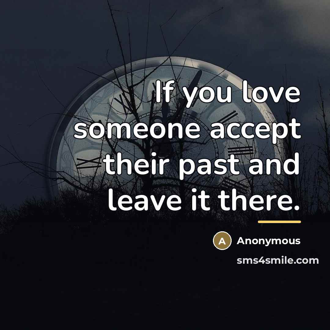 “If you love someone accept their past and leave it…” quote by Anonymous