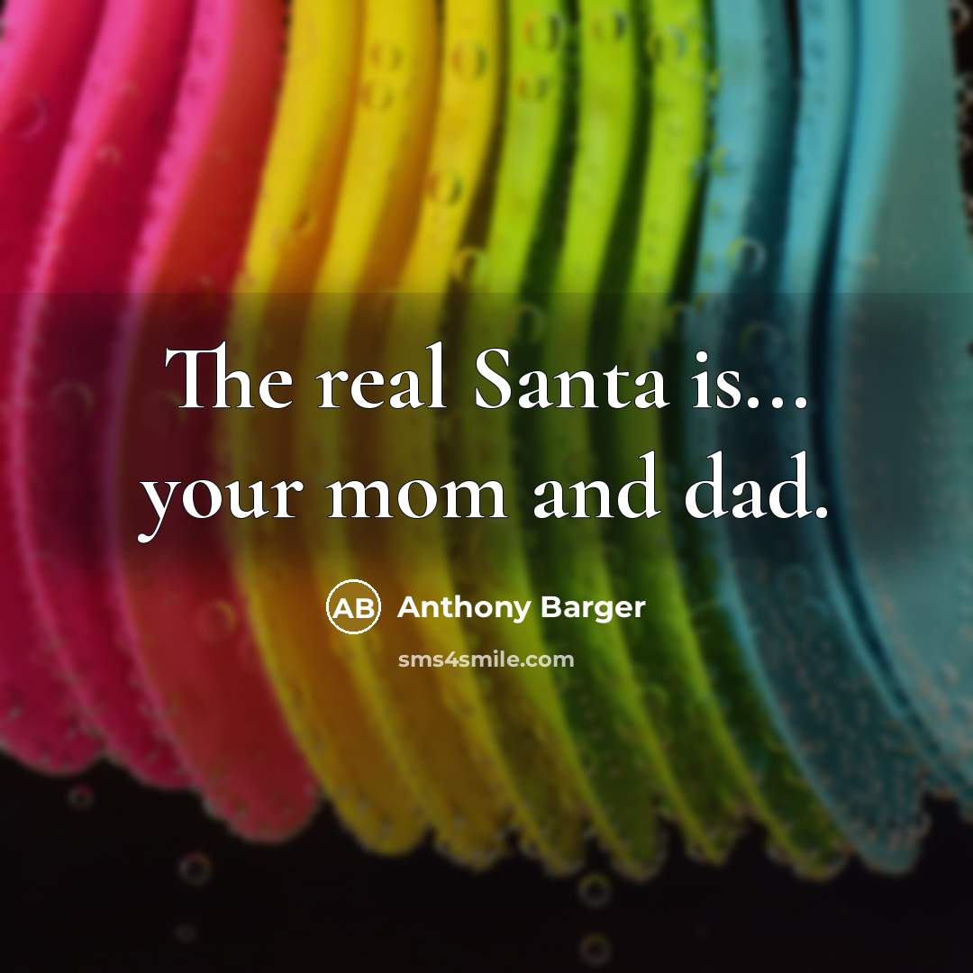 “The real Santa is... your mom and dad.…” quote by Anthony Barger