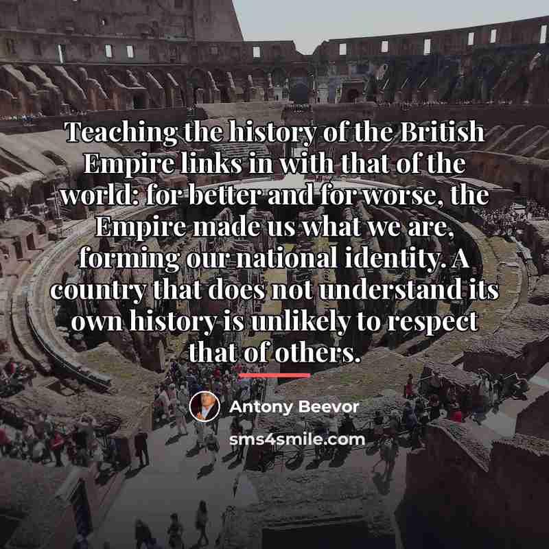 “Teaching the history of the British Empire links in with…” quote by Antony Beevor