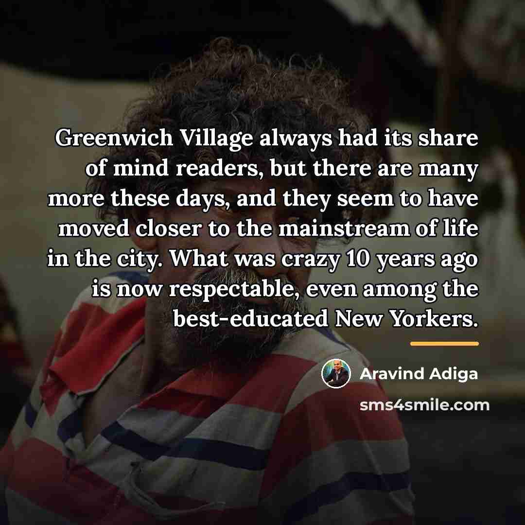 “Greenwich Village always had its share of mind readers, but…” quote by Aravind Adiga