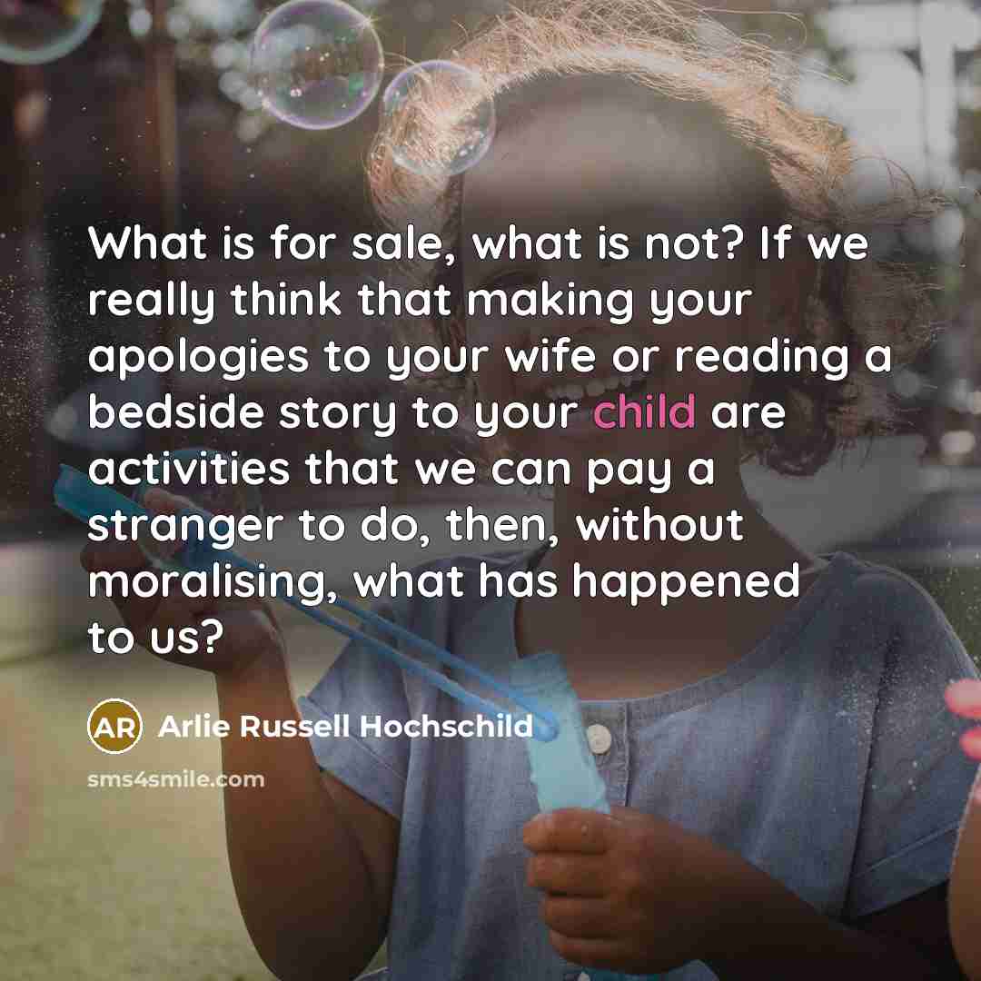 “What is for sale, what is not? If we really…” quote by Arlie Russell Hochschild