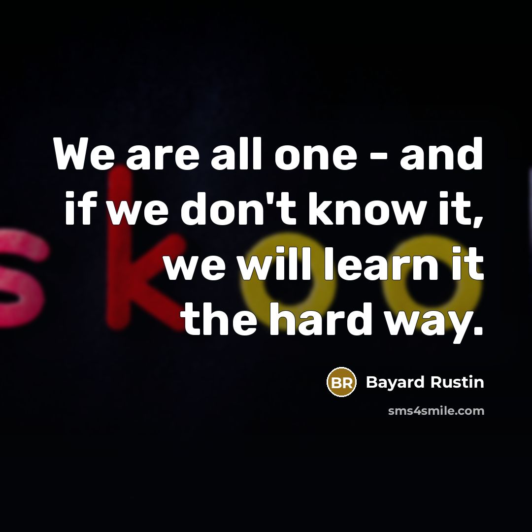 “We are all one - and if we don't know…” quote by Bayard Rustin