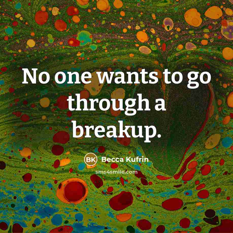 “No one wants to go through a breakup.…” quote by Becca Kufrin