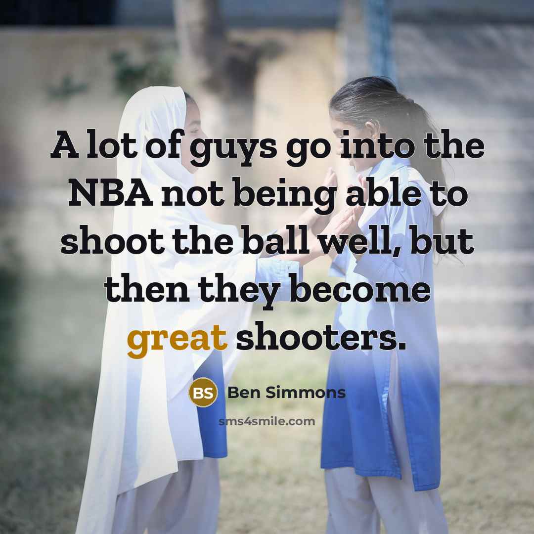 “A lot of guys go into the NBA not being…” quote by Ben Simmons