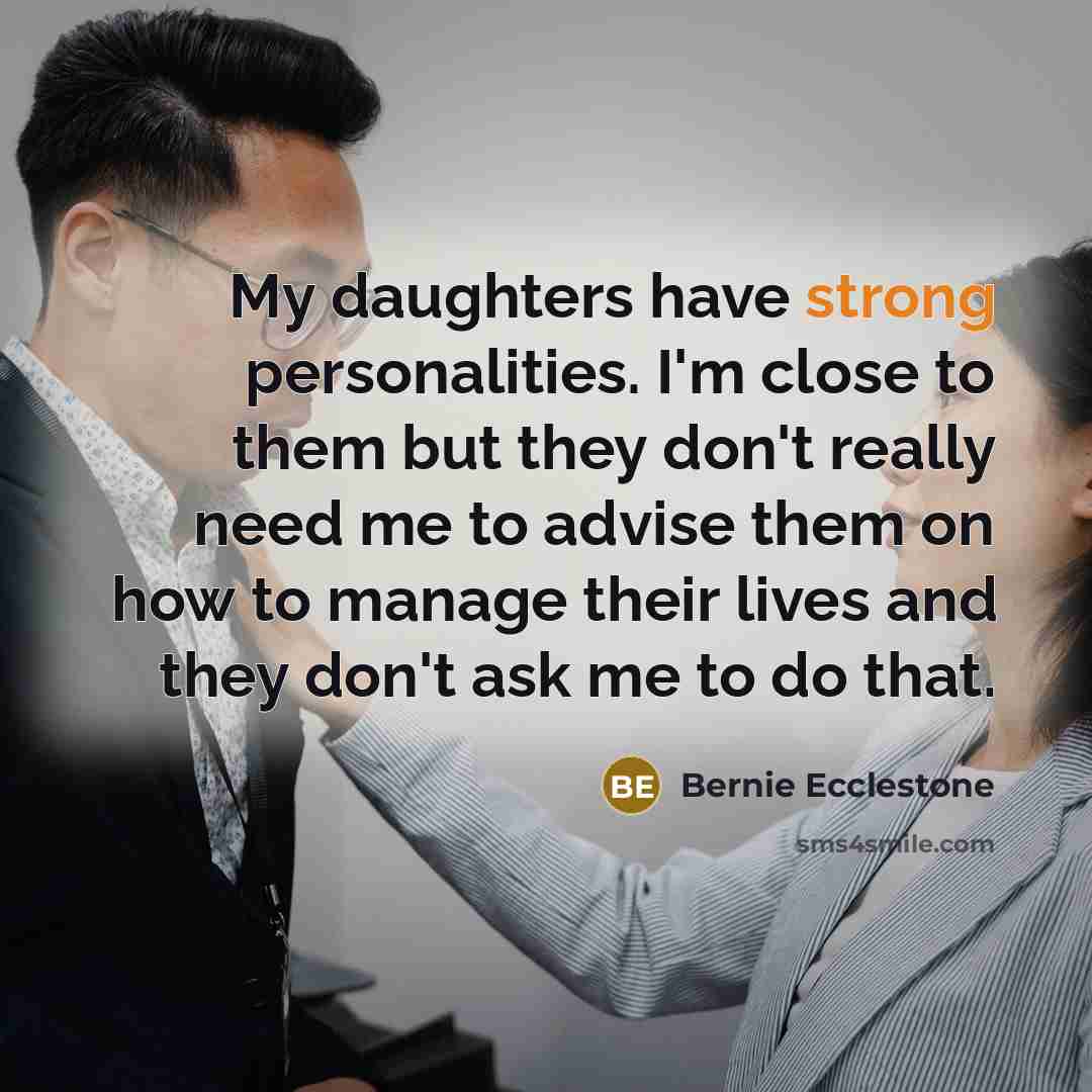 “My daughters have strong personalities. I'm close to them but…” quote by Bernie Ecclestone
