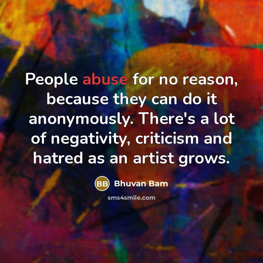 “People abuse for no reason, because they can do it…” quote by Bhuvan Bam
