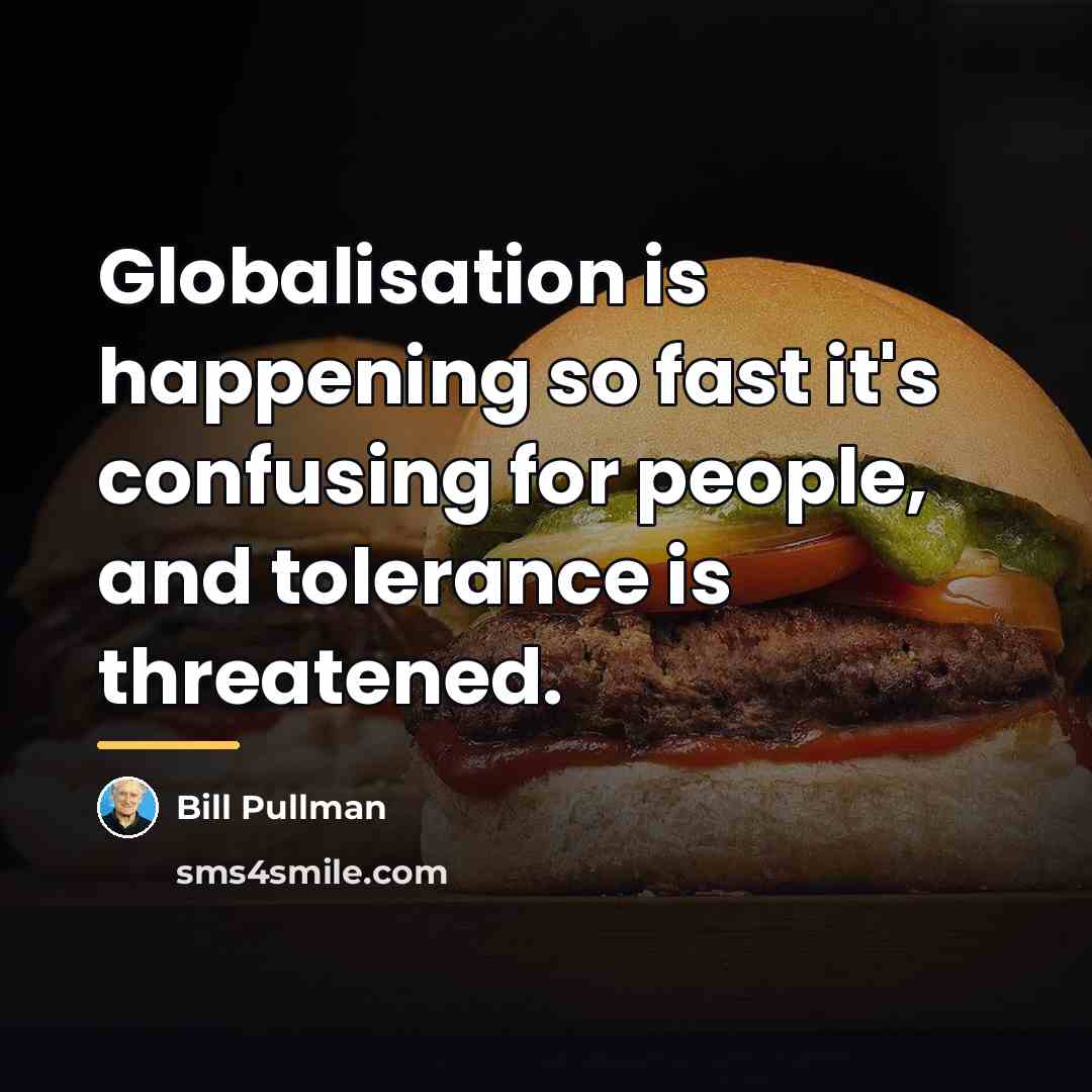 “Globalisation is happening so fast it's confusing for people, and…” quote by Bill Pullman