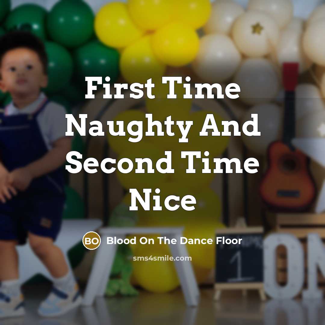 “First Time Naughty And Second Time Nice…” quote by Blood On The Dance Floor