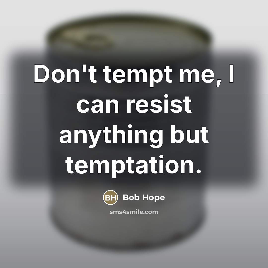 “Don't tempt me, I can resist anything but temptation.…” quote by Bob Hope