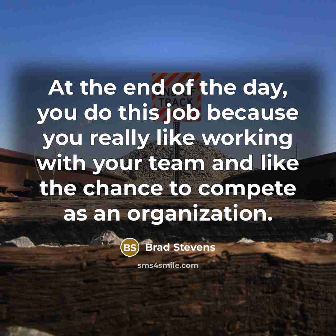 “At the end of the day, you do this job…” quote by Brad Stevens