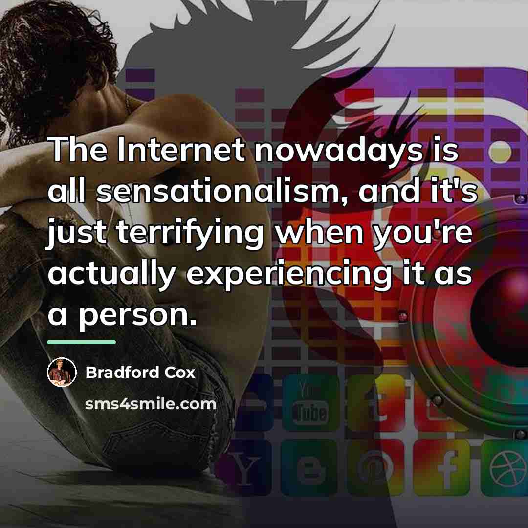 “The Internet nowadays is all sensationalism, and it's just terrifying…” quote by Bradford Cox