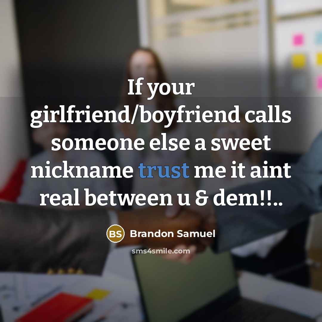 “If your girlfriend/boyfriend calls someone else a sweet nickname trust me it aint real between u & dem!!..” quote by Brandon Samuel