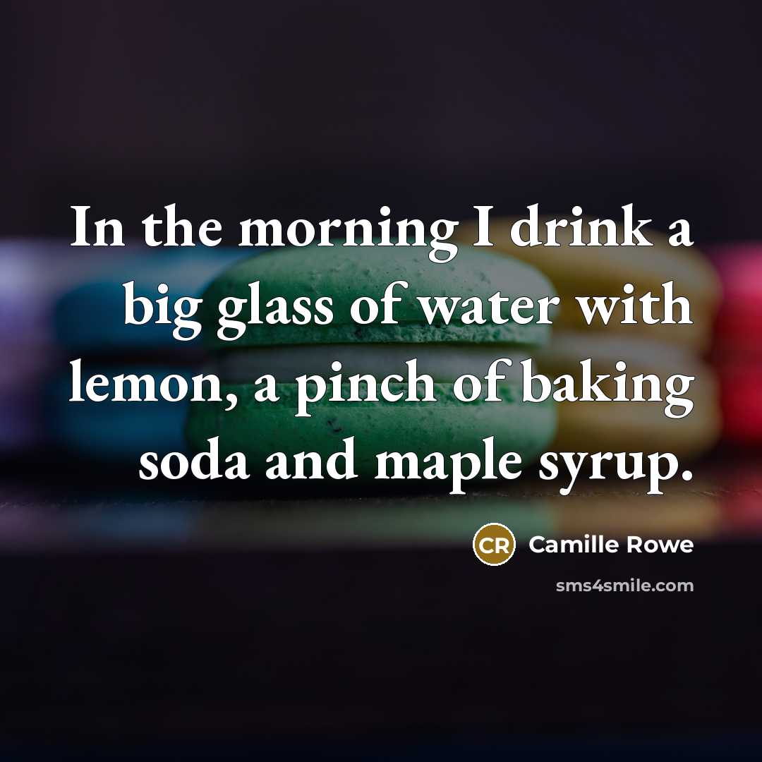 “In the morning I drink a big glass of water…” quote by Camille Rowe