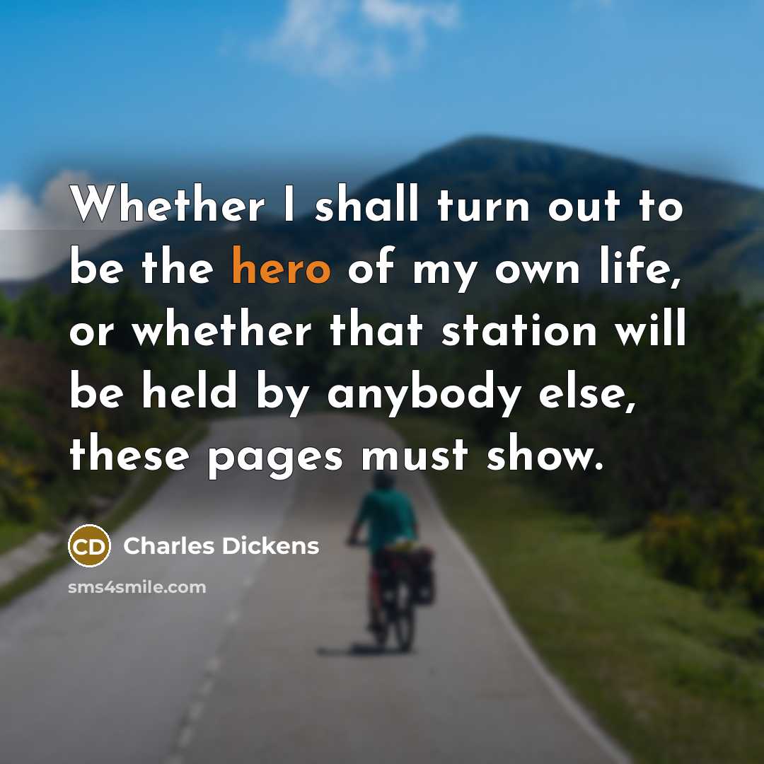 “Whether I shall turn out to be the hero of…” quote by Charles Dickens