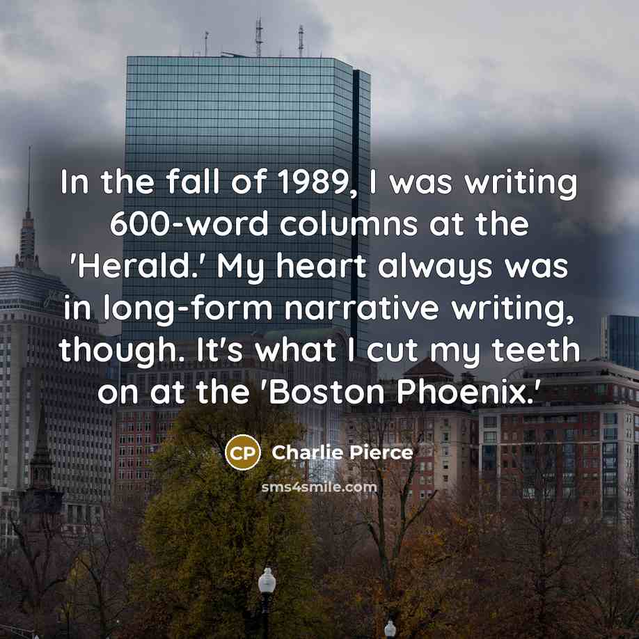 “In the fall of 1989, I was writing 600-word columns…” quote by Charlie Pierce