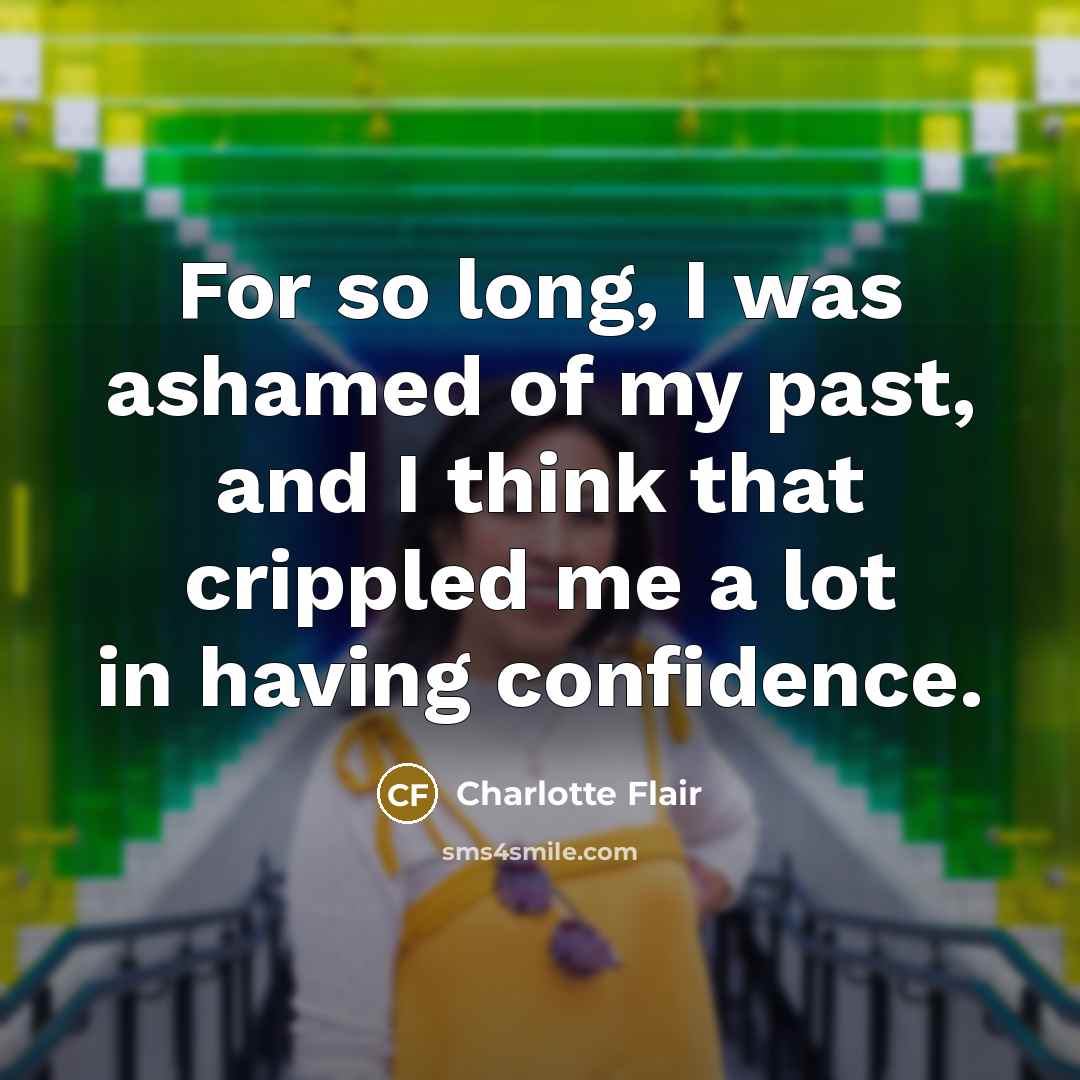 “For so long, I was ashamed of my past, and…” quote by Charlotte Flair
