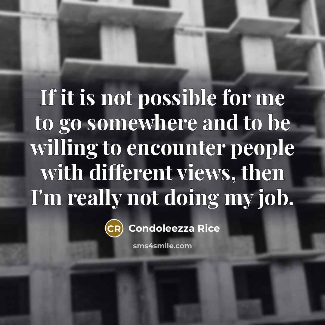 “If it is not possible for me to go somewhere…” quote by Condoleezza Rice