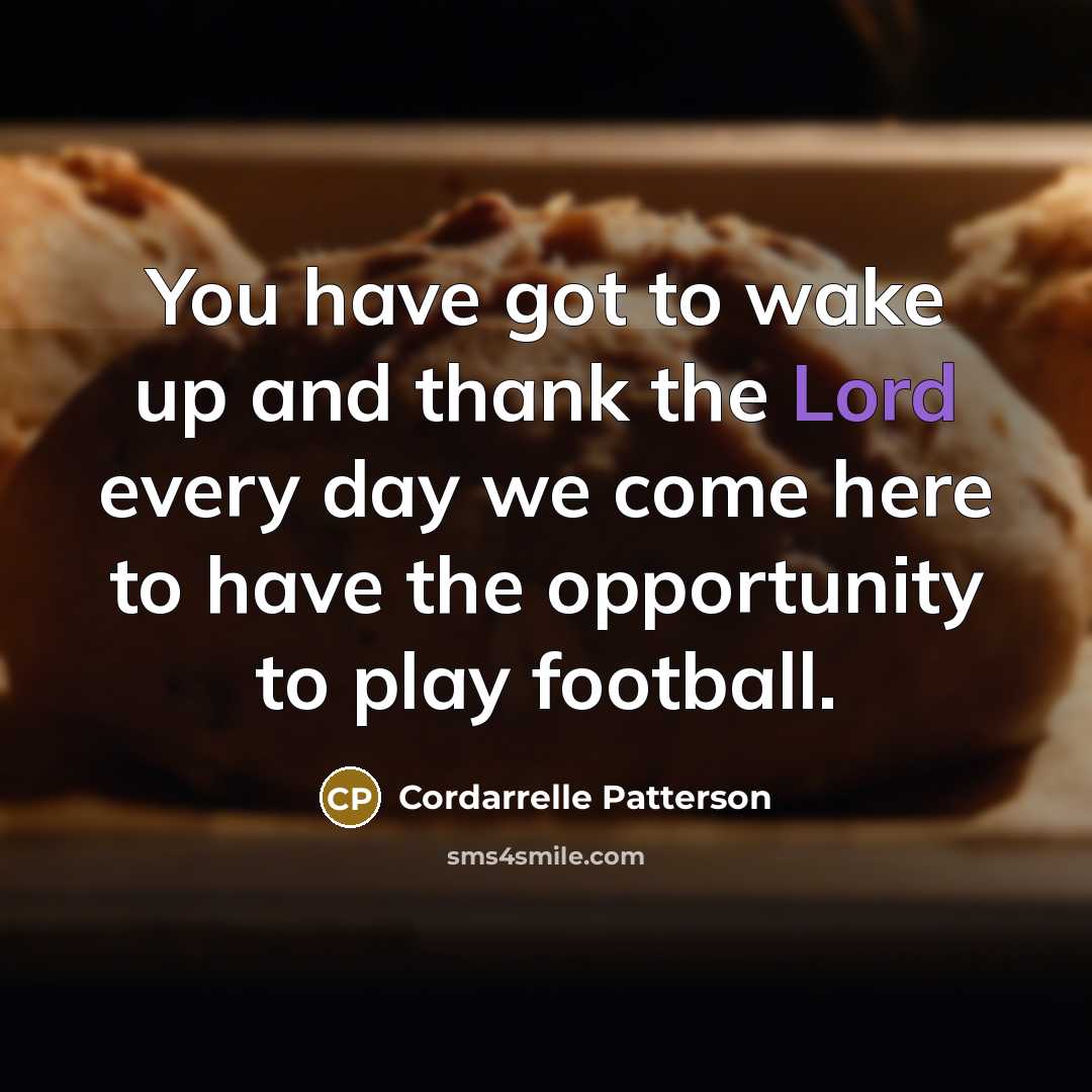 “You have got to wake up and thank the Lord…” quote by Cordarrelle Patterson