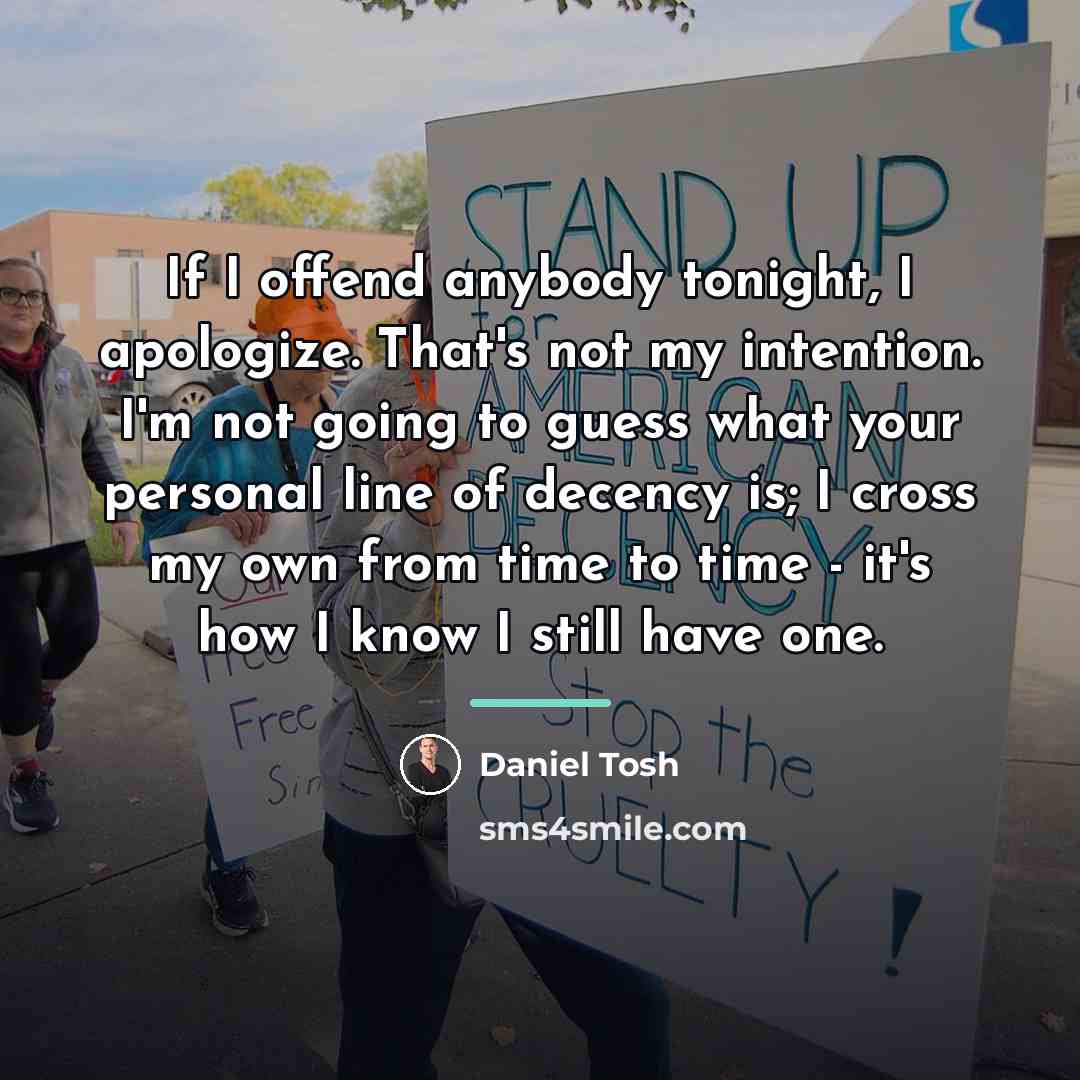 “If I offend anybody tonight, I apologize. That's not my…” quote by Daniel Tosh