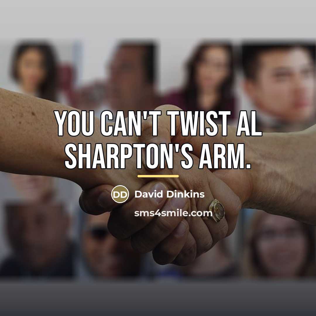 “You can't twist Al Sharpton's arm.…” quote by David Dinkins
