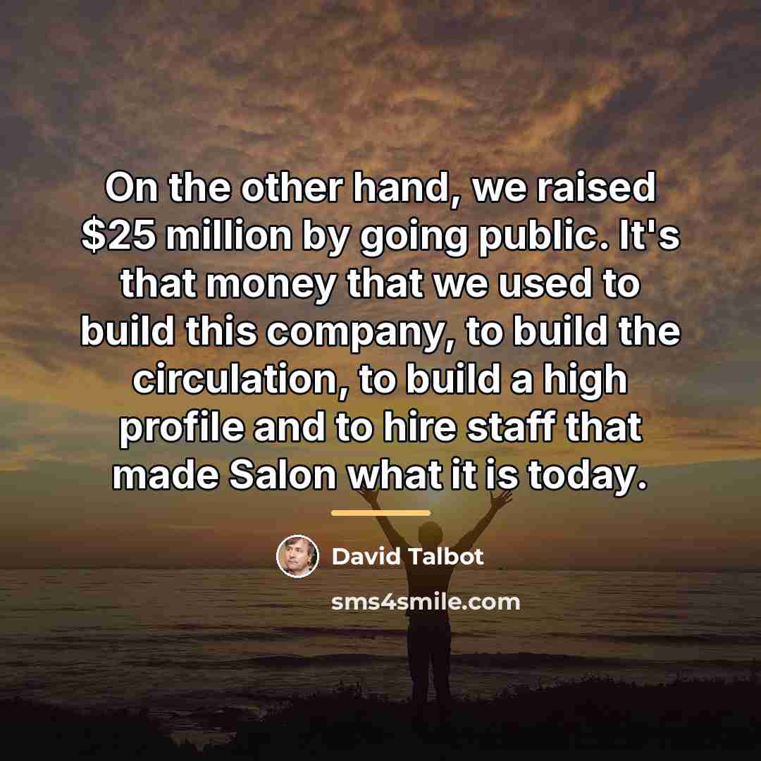 “On the other hand, we raised $25 million by going…” quote by David Talbot