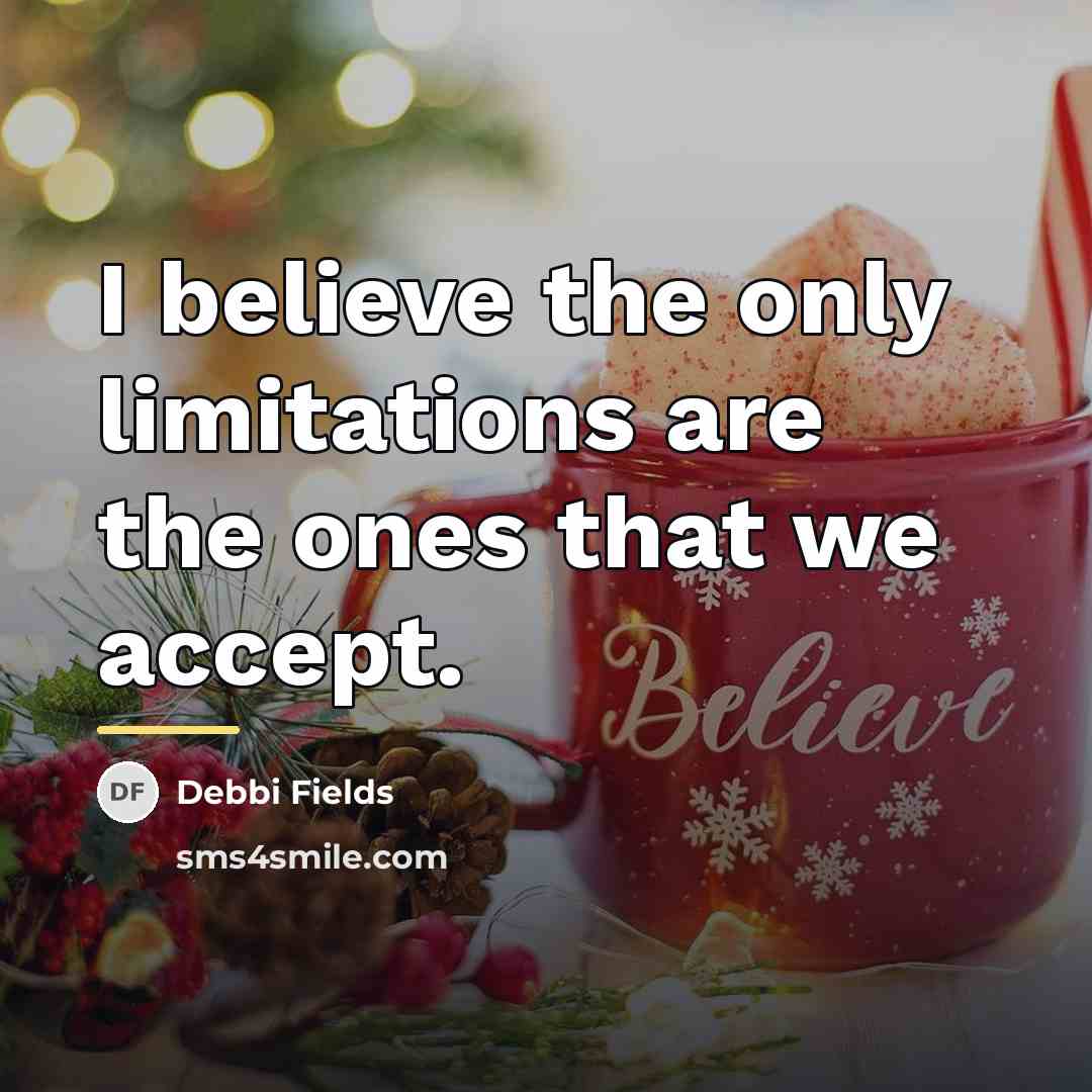 “I believe the only limitations are the ones that we…” quote by Debbi Fields