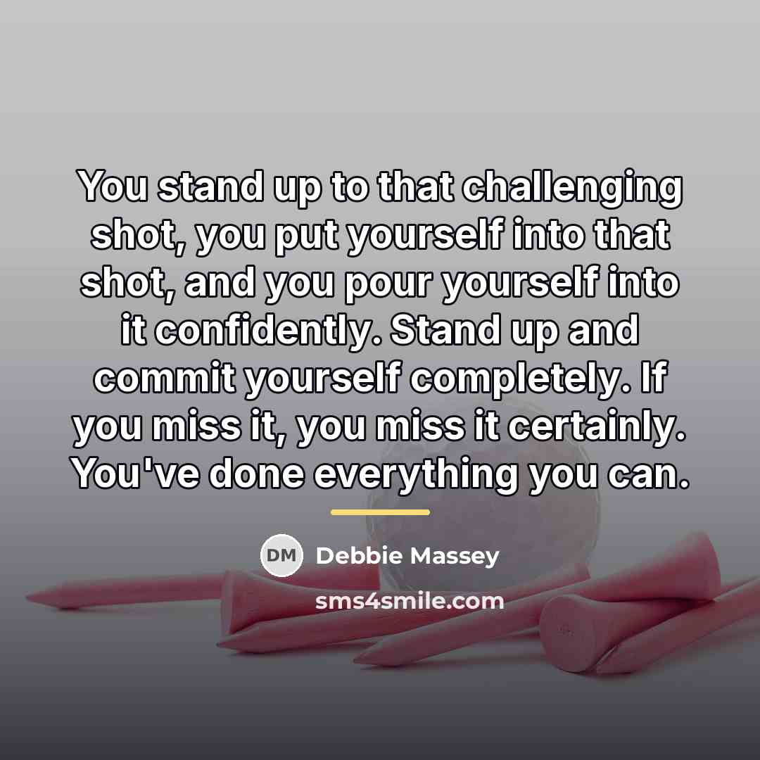 “You stand up to that challenging shot, you put yourself…” quote by Debbie Massey