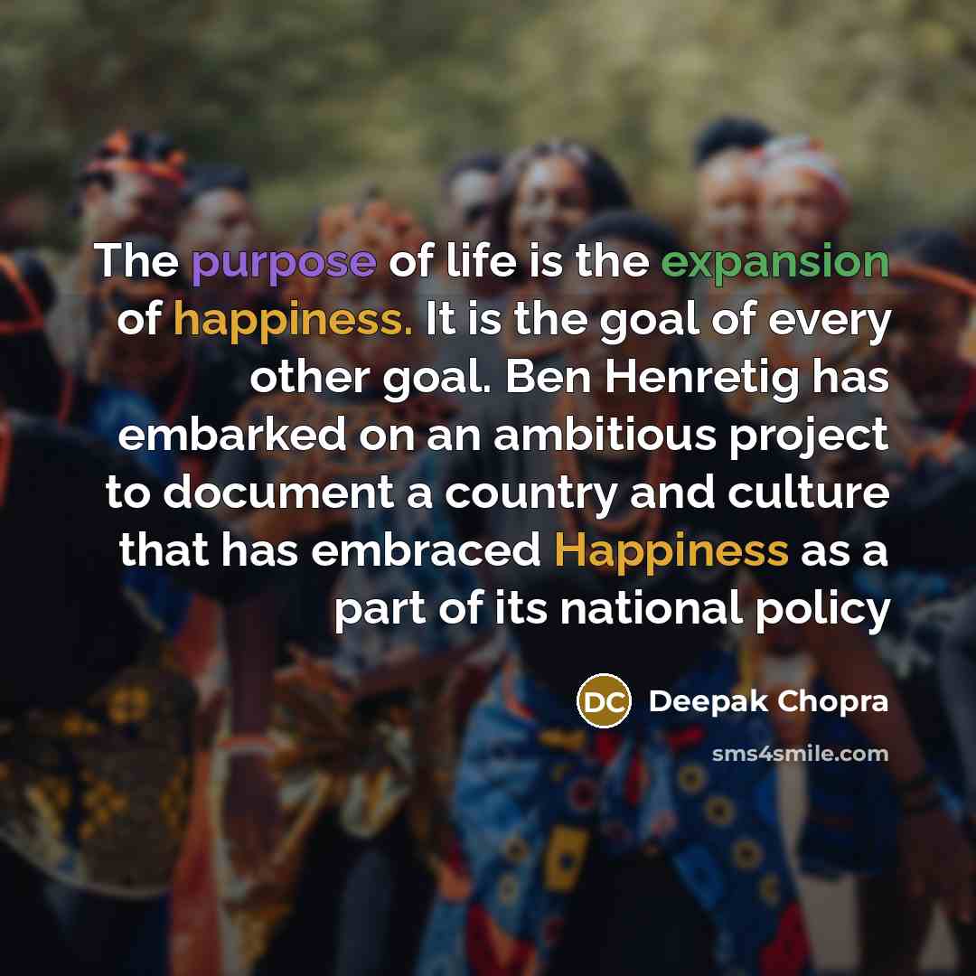 “The purpose of life is the expansion of happiness. It…” quote by Deepak Chopra