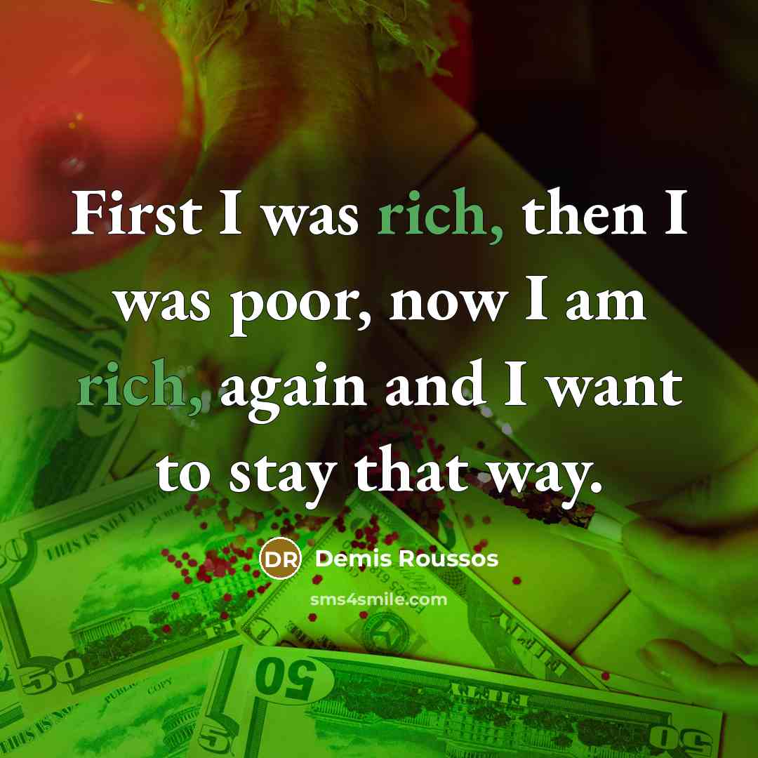 “First I was rich, then I was poor, now I…” quote by Demis Roussos