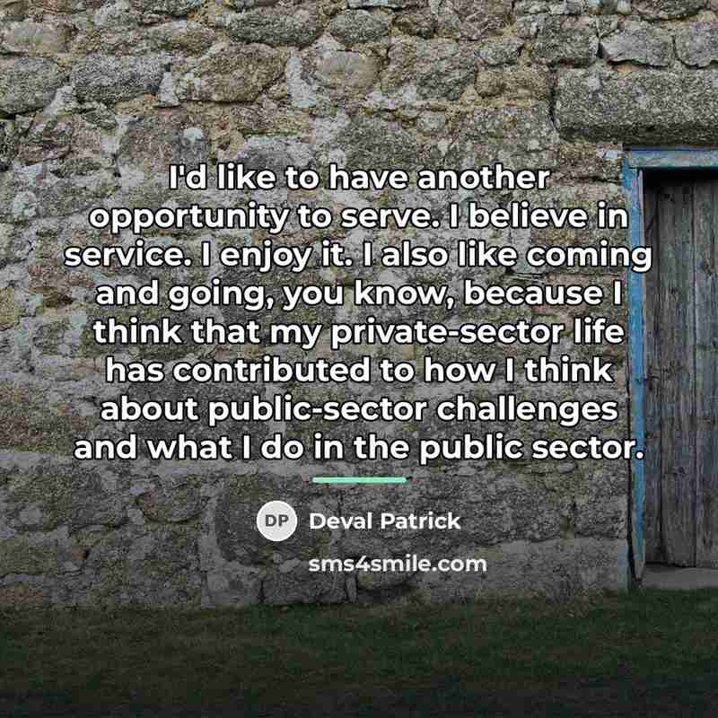 “I'd like to have another opportunity to serve. I believe…” quote by Deval Patrick