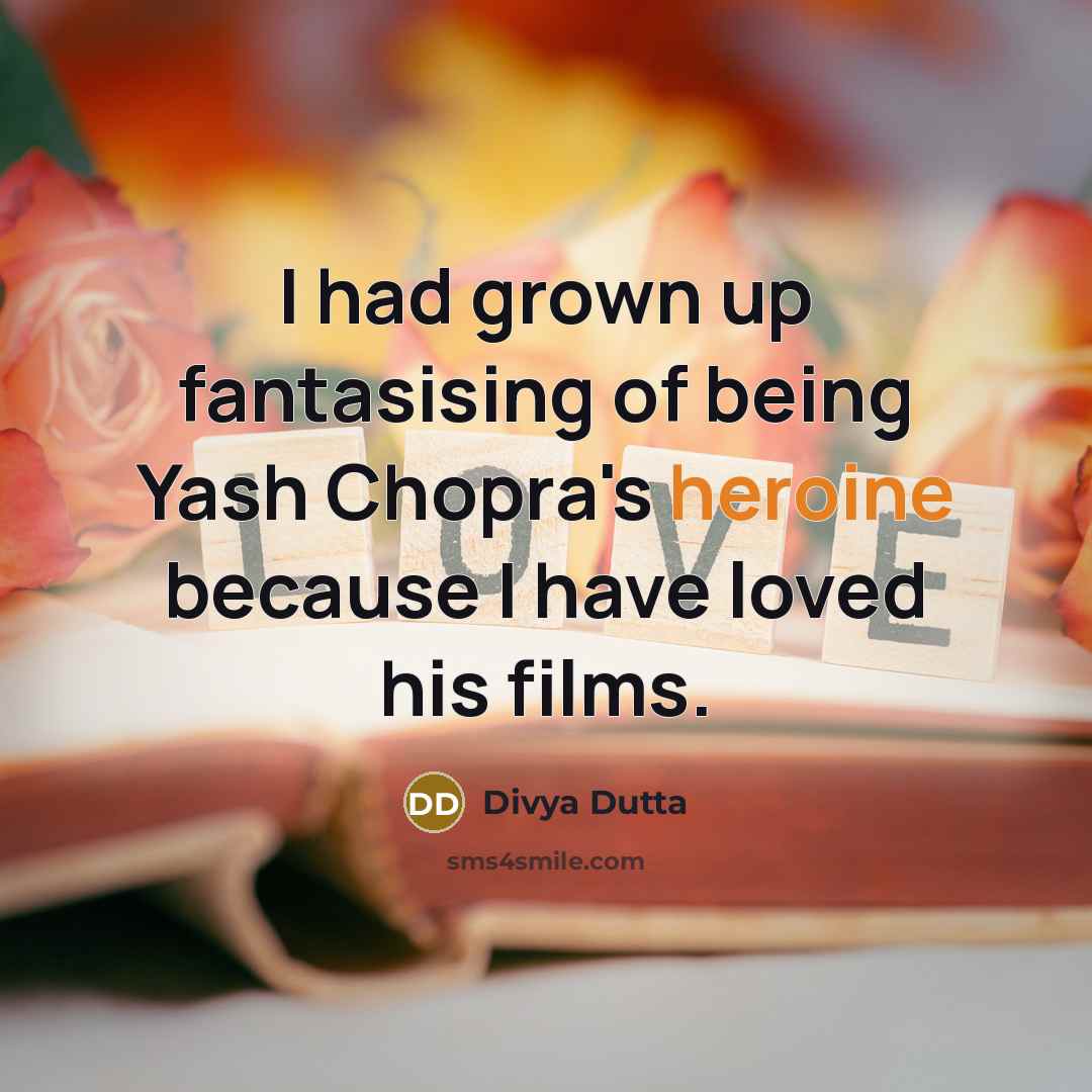 “I had grown up fantasising of being Yash Chopra's heroine…” quote by Divya Dutta