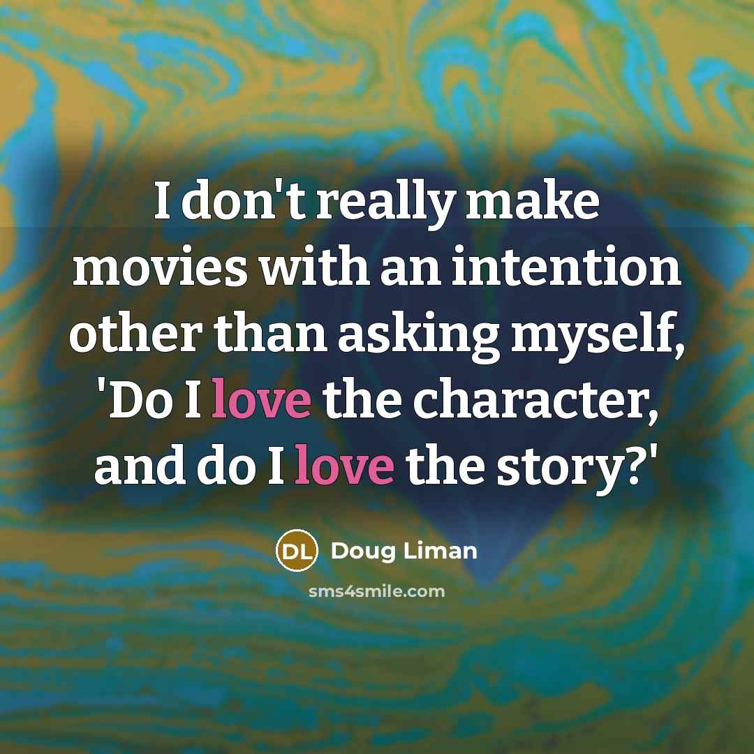 “I don't really make movies with an intention other than…” quote by Doug Liman