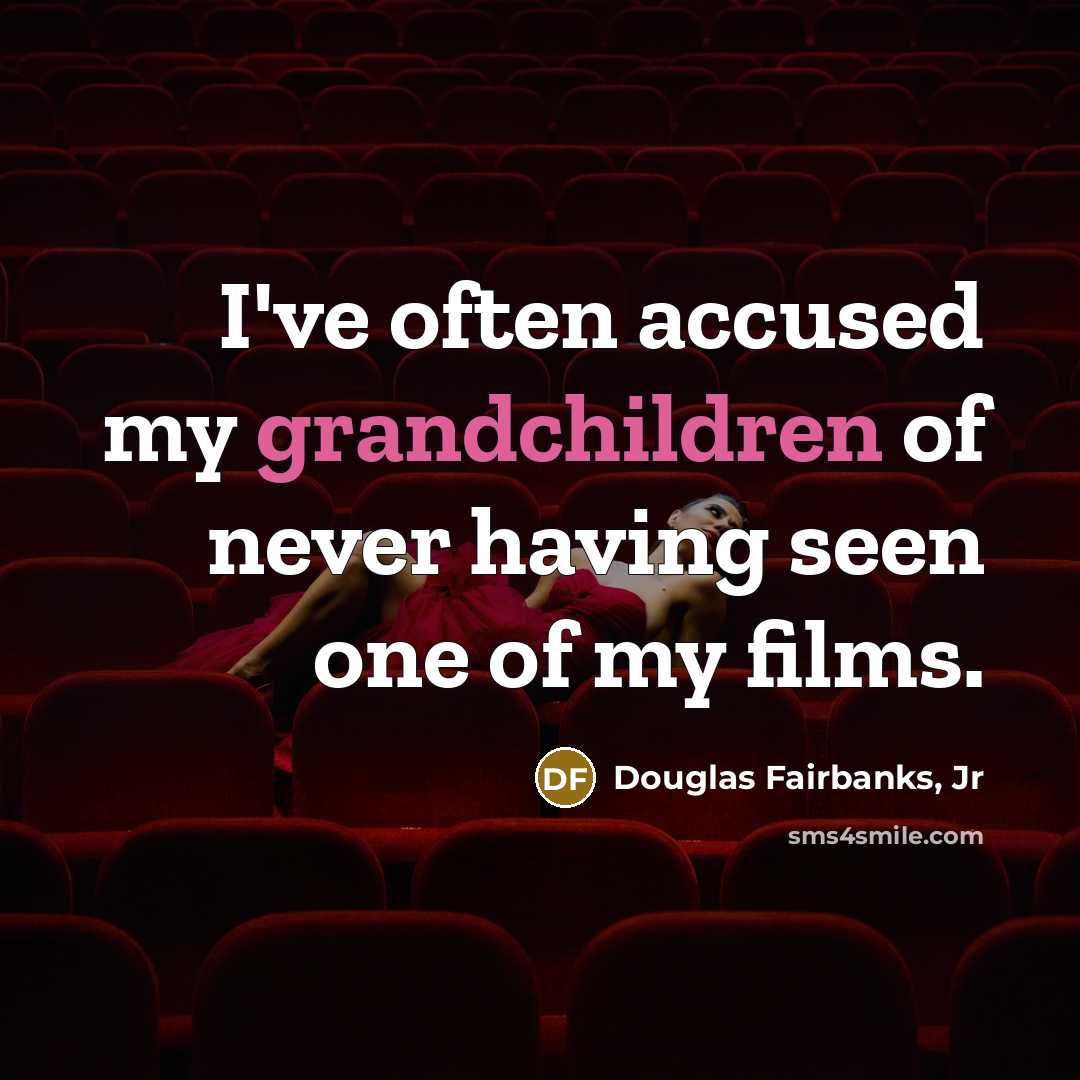 “I've often accused my grandchildren of never having seen one…” quote by Douglas Fairbanks, Jr